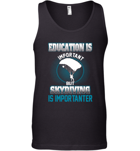 Education Is Important But Skydiving Is Importanter Tank Top