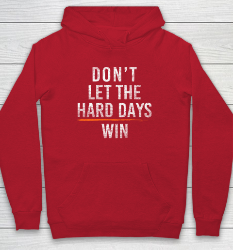 Don't Let The Hard Days Win Hoodie 6