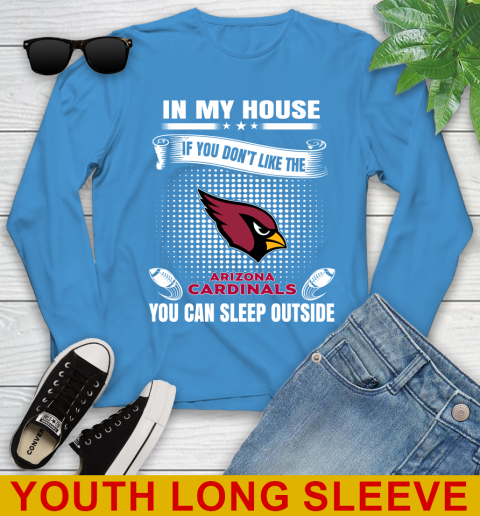 Arizona Cardinals NFL Football In My House If You Don't Like The Cardinals You Can Sleep Outside Shirt Youth Long Sleeve 8