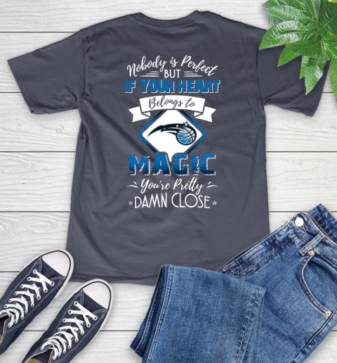 NBA Basketball Orlando Magic Nobody Is Perfect But If Your Heart Belongs To Magic You're Pretty Damn Close Shirt V-Neck T-Shirt 7