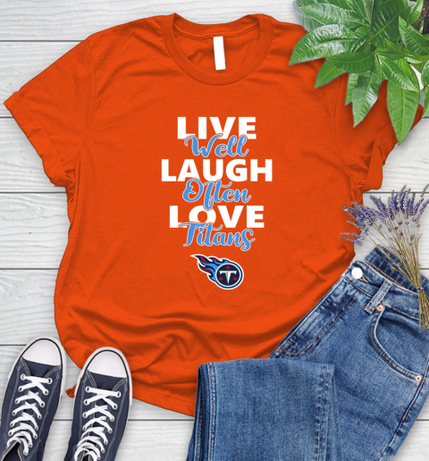 NFL Football Tennessee Titans Live Well Laugh Often Love Shirt Women's T-Shirt 3
