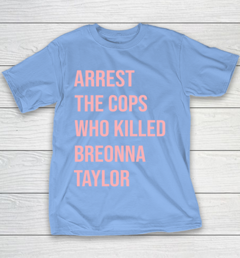 Arrest the cops who killed Breonna Taylor- Say Her Name Youth T-Shirt 8