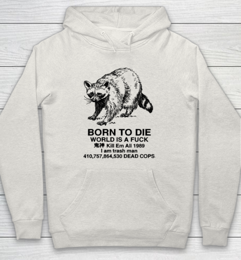Born To Die World Is A Fuck Raccoon Hoodie 8