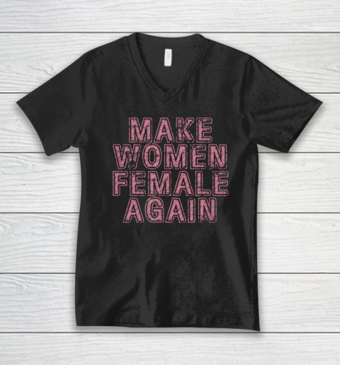 Make Women Female Again V-Neck T-Shirt
