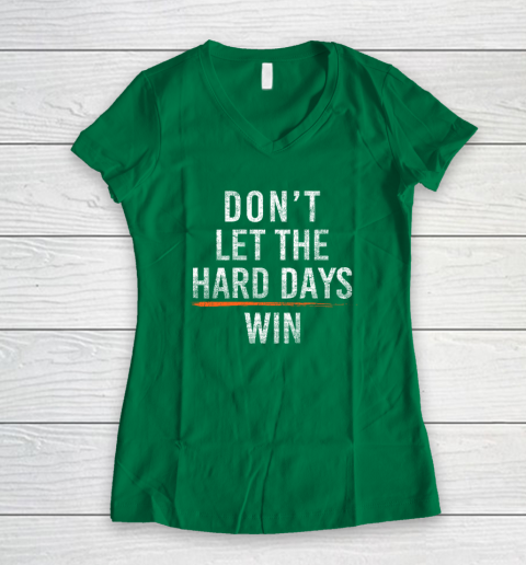 Don't Let The Hard Days Win Women's V-Neck T-Shirt 3