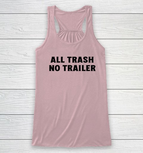 All Trash No Trailer Racerback Tank 4