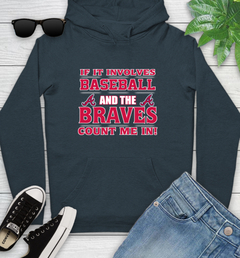 MLB If It Involves Baseball And The Atlanta Braves Count Me In Sports Youth Hoodie 8