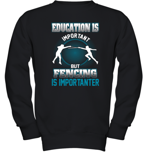 Education Is Important But Fencing Is Importanter Youth Sweatshirt