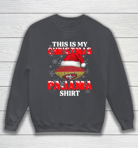 San Francisco 49ers This Is My Christmas Pajama Shirt NFL Sweatshirt 4