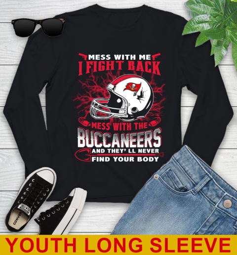 NFL Football Tampa Bay Buccaneers Mess With Me I Fight Back Mess With My Team And They'll Never Find Your Body Shirt Youth Long Sleeve