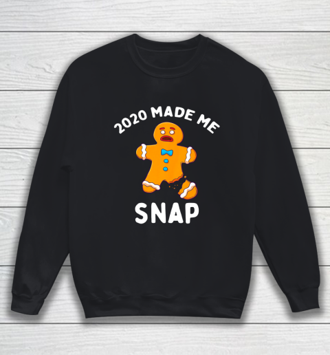 2020 Made Me Snap Gingerbread Man Oh Snap Funny Christmas Sweatshirt
