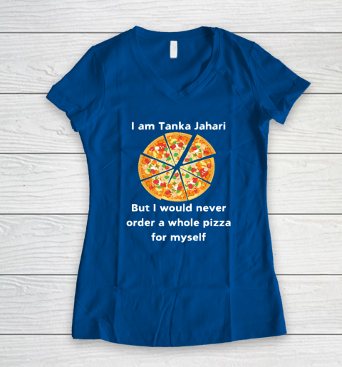 I Am Tanka Jahari Funny Pizza Lover Women's V-Neck T-Shirt 5