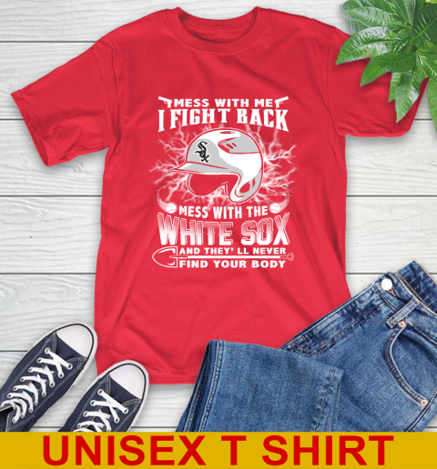 MLB Baseball Chicago White Sox Mess With Me I Fight Back Mess With My Team And They'll Never Find Your Body Shirt T-Shirt 12