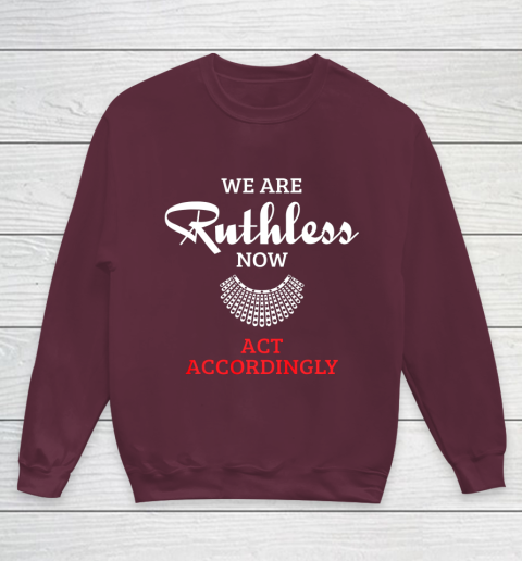 We Are Ruthless Now Act Accordingly Youth Sweatshirt 4