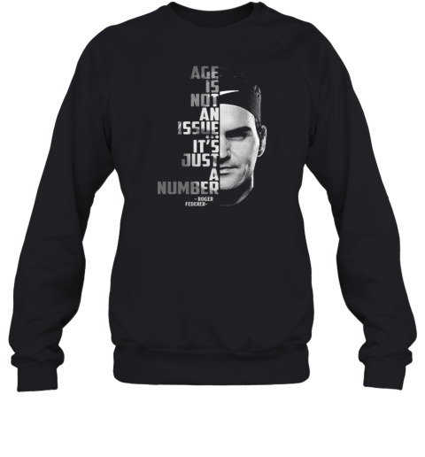 Roger Federer Age Is Not An Issue It's Just A Number Sweatshirt