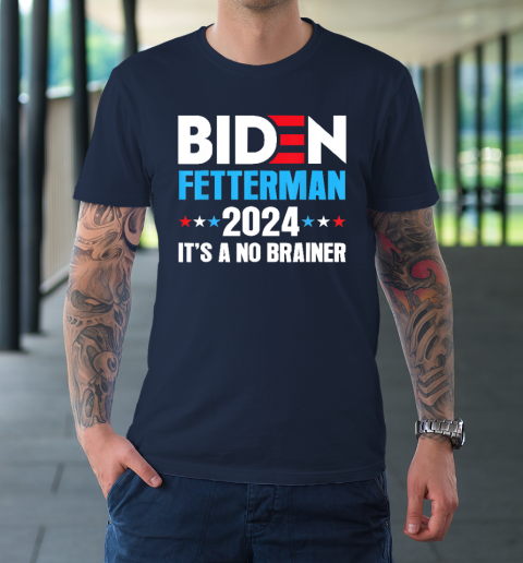 Biden Fetterman 2024 It's a No Brainer Political T-Shirt 2