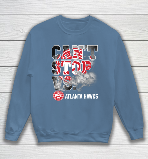 NBA Atlanta Hawks Basketball Can't Stop Vs Sweatshirt 6
