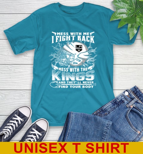 NHL Hockey Los Angeles Kings Mess With Me I Fight Back Mess With My Team And They'll Never Find Your Body Shirt T-Shirt 9