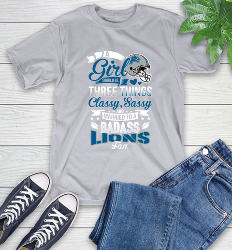 Detroit Lions NFL Football A Girl Should Be Three Things Classy Sassy And A Be Badass Fan T-Shirt 6