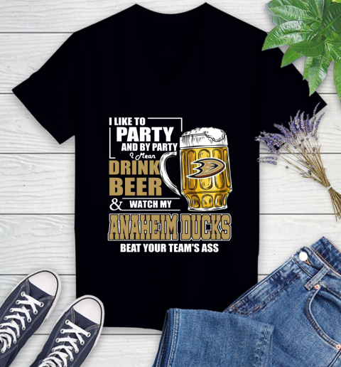 NHL I Like To Party And By Party I Mean Drink Beer And Watch My Anaheim Ducks Beat Your Team's Ass Hockey Women's V-Neck T-Shirt