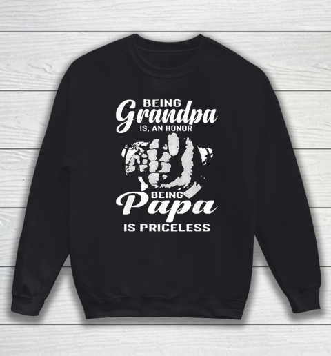 Grandpa Funny Gift Apparel  Being Grandpa Is An Honor Being Papa Sweatshirt
