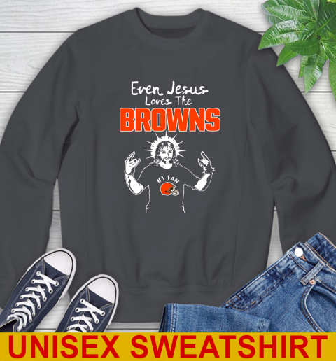 Cleveland Browns NFL Football Even Jesus Loves The Browns Shirt Sweatshirt 7