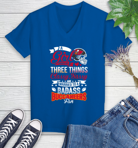 Tampa Bay Buccaneers NFL Football A Girl Should Be Three Things Classy Sassy And A Be Badass Fan Women's V-Neck T-Shirt 10