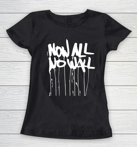 Now All No Wall Women's T-Shirt