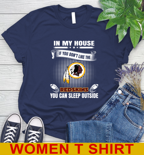 Washington Redskins NFL Football In My House If You Don't Like The Redskins You Can Sleep Outside Shirt Women's T-Shirt 12