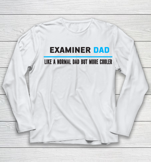 Father gift shirt Mens Examiner Dad Like A Normal Dad But Cooler Funny Dad's T Shirt Youth Long Sleeve