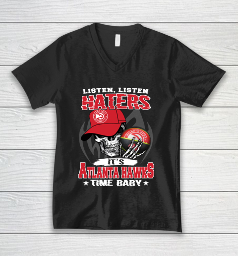 Listen Haters It is HAWKS Time Baby NBA V-Neck T-Shirt