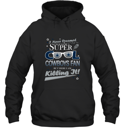 Dallas Cowboys NFL Football I Never Dreamed I Would Be Super Cool Fan Hoodie