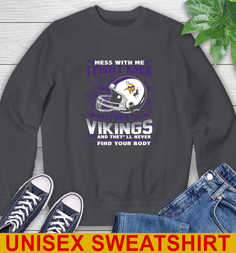 NFL Football Minnesota Vikings Mess With Me I Fight Back Mess With My Team And They'll Never Find Your Body Shirt Sweatshirt 7