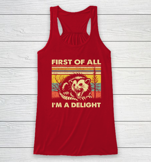 First Of All I'm A Delight Sarcastic Angry Opossum Possum Racerback Tank 3