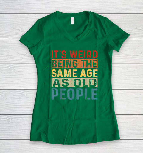 It's Weird Being The Same Age As Old People Retro Sarcastic Women's V-Neck T-Shirt 3