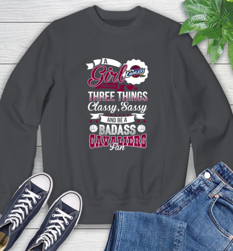 Cleveland Cavaliers NBA A Girl Should Be Three Things Classy Sassy And A Be Badass Fan Sweatshirt 6