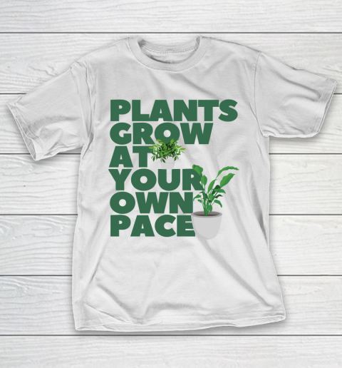 Plants Grow At Your Own Pace Shirts T-Shirt