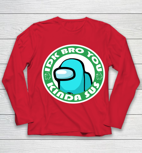 Among Us Shirt Idk Bro You Kinda Sus Youth Long Sleeve 7