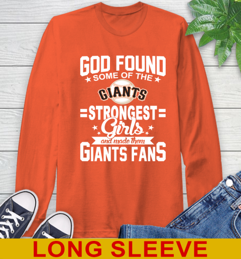 San Francisco Giants MLB Baseball God Found Some Of The Strongest Girls Adoring Fans Long Sleeve T-Shirt 4