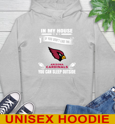 Arizona Cardinals NFL Football In My House If You Don't Like The Cardinals You Can Sleep Outside Shirt Hoodie 6
