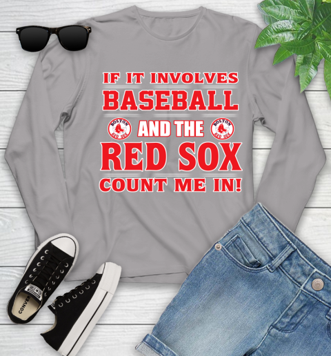 MLB If It Involves Baseball And The Boston Red Sox Count Me In Sports Youth Long Sleeve 5