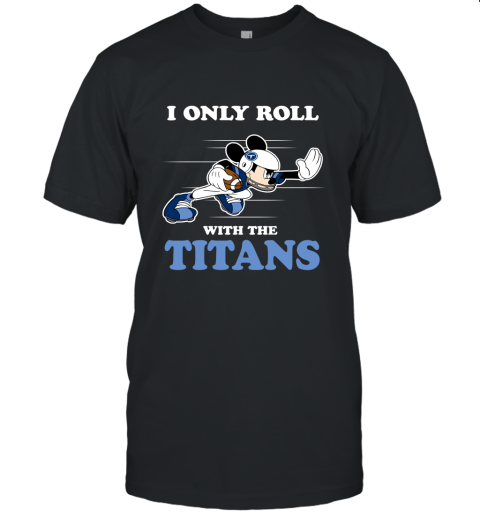 NFL Mickey Mouse I Only Roll With Tennessee Titans Unisex Jersey Tee