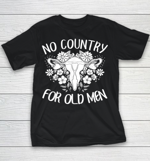 No Country For Old Men Uterus Feminist Women Rights Youth T-Shirt