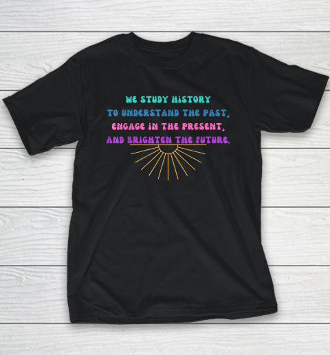 Study History Teach History T Shirt Youth T-Shirt