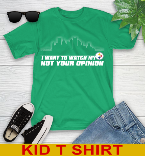 Pittsburgh Steelers NFL I Want To Watch My Team Not Your Opinion Youth T-Shirt 7
