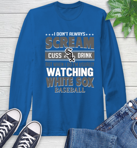 Chicago White Sox MLB I Scream Cuss Drink When I'm Watching My Team Long Sleeve T-Shirt 10
