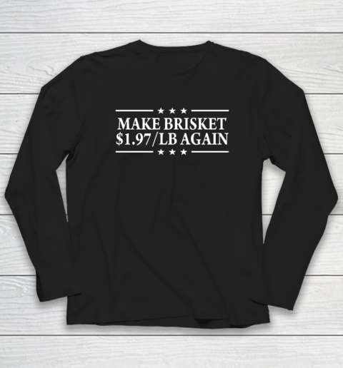Make Brisket $1.97 LB Again Long Sleeve T-Shirt
