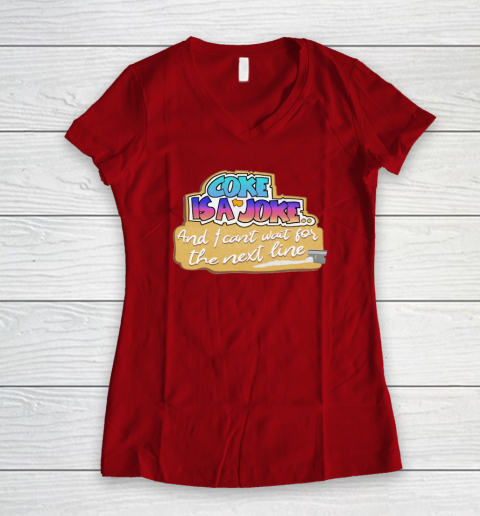 Coke Is A Joke And I Can't Wait For The Next Line Women's V-Neck T-Shirt 5