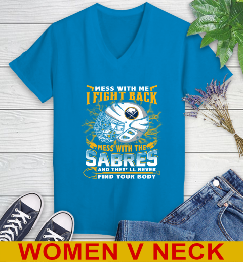 NHL Hockey Buffalo Sabres Mess With Me I Fight Back Mess With My Team And They'll Never Find Your Body Shirt Women's V-Neck T-Shirt 7