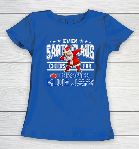 Toronto Blue Jays Even Santa Claus Cheers For Christmas MLB Women's T-Shirt 8